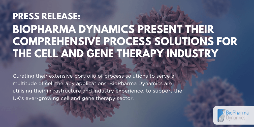 BioPharma Dynamics present their comprehensive process solutions for the Cell and Gene Therapy industry